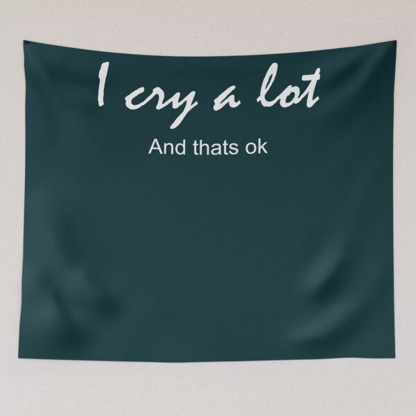 Item preview, i cry a lot and thats ok                          designed and sold by PressedApparel.