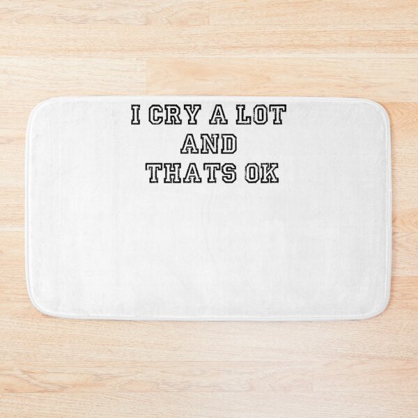 Item preview, i cry a lot and thats ok                         designed and sold by PressedApparel.