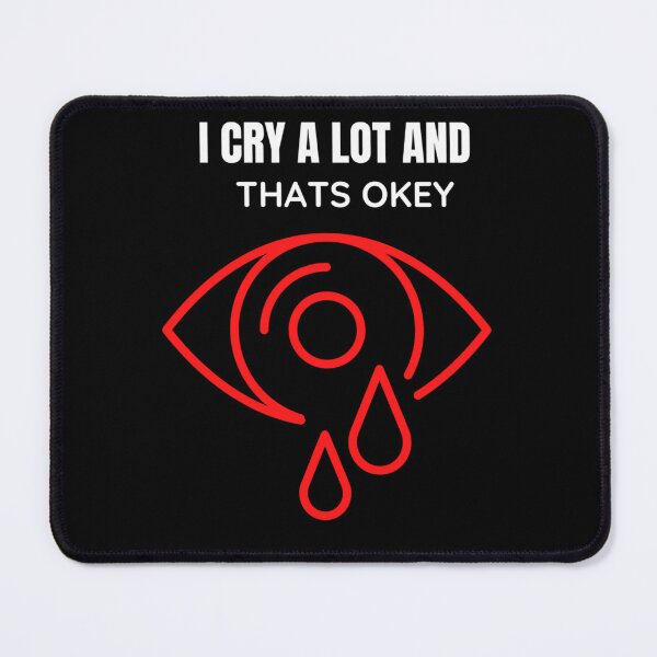 Item preview, I Cry A Lot And Thats Ok designed and sold by PressedApparel.
