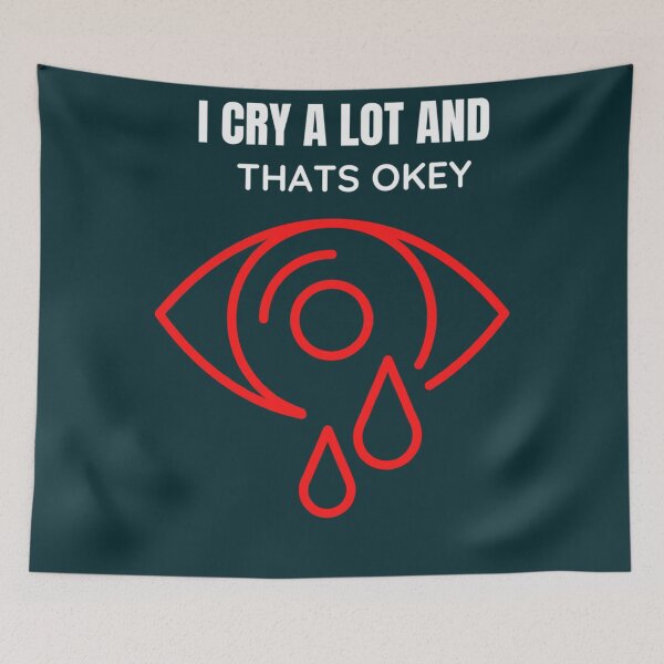 Item preview, I Cry A Lot And Thats Ok         designed and sold by PressedApparel.