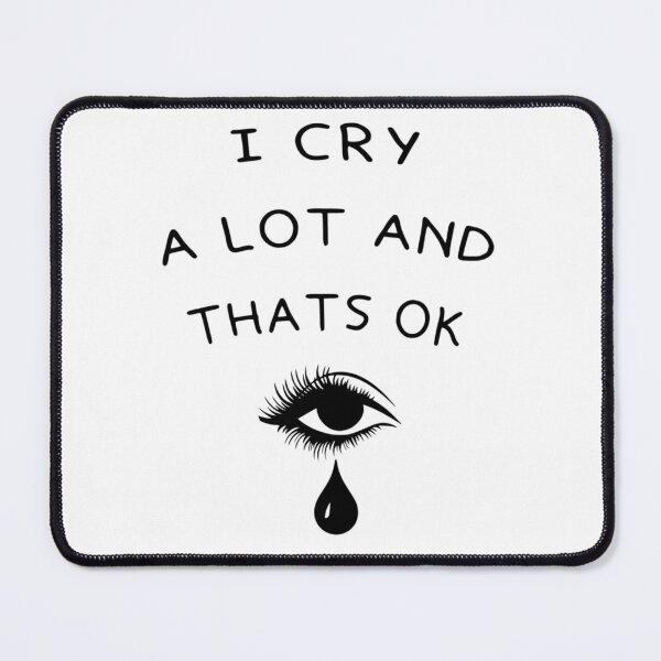 Item preview, I Cry A Lot And Thats Ok designed and sold by PressedApparel.