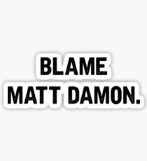 BLAME MATT DAMON Sticker