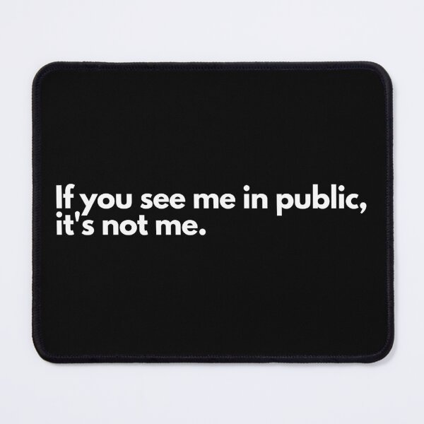 Item preview, If you see me in public, It's not me designed and sold by TheBrotherHouse.