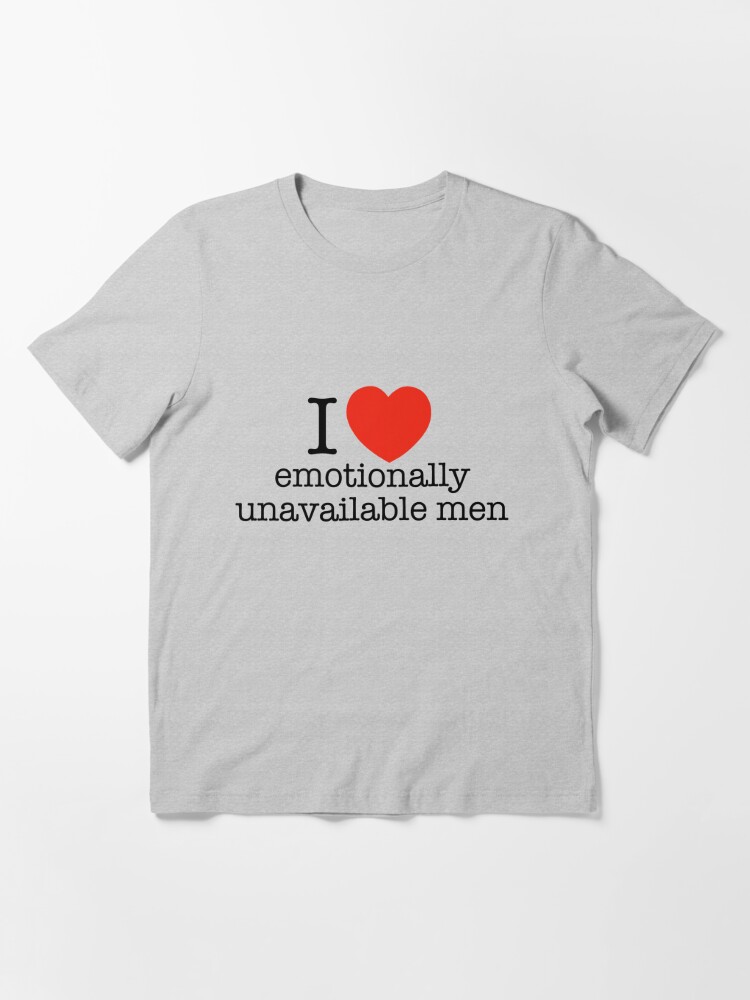 i heart emotionally unavailable men | Essential T-Shirt
