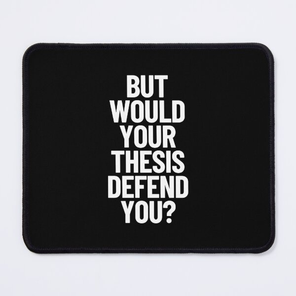 Item preview, But Would Your Thesis Defend You Academic Humor Thesis Defense designed and sold by Legit Hooligan.