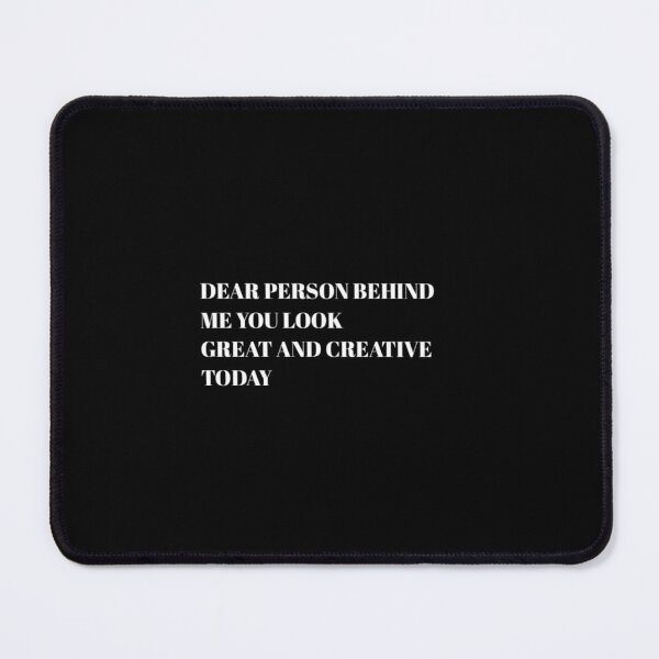Item preview,  Dear person behind me you look great today. designed and sold by Umiska.