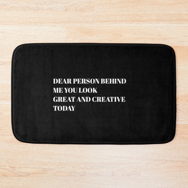 Item preview,  Dear person behind me you look great today. designed and sold by Umiska.