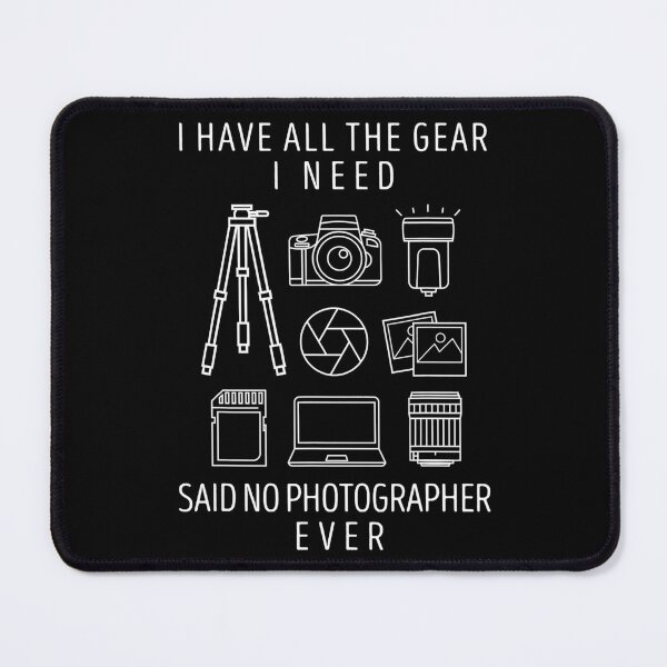 Item preview, I have all the gear I need said no photographer ever funny photography designed and sold by christinecather.