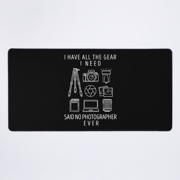 Item preview, I have all the gear I need said no photographer ever funny photography designed and sold by christinecather.
