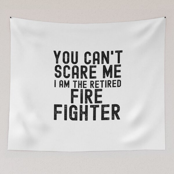 Item preview, You Can't Scare Me I Am The Retired Firefighter Sayings For Men Women designed and sold by JooArtPrints  ★★★★★.