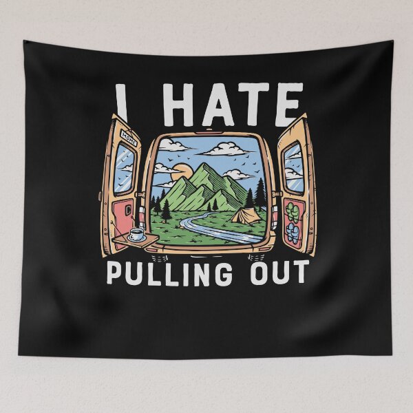 Item preview, I Hate Pulling Out  Camper Camp Camping Funny Camper Camping Camp designed and sold by Mr-Kawachi.