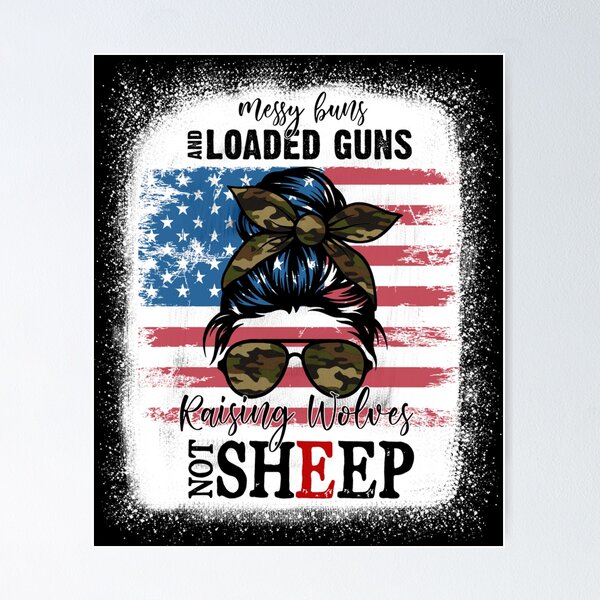Item preview, US Flag Messy Buns And Loaded Guns Raising Wolves Not Sheep designed and sold by michellexkelly.