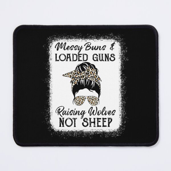 Item preview, Messy Buns And Loaded Guns Raising Wolves Not Sheep designed and sold by davetmccall.