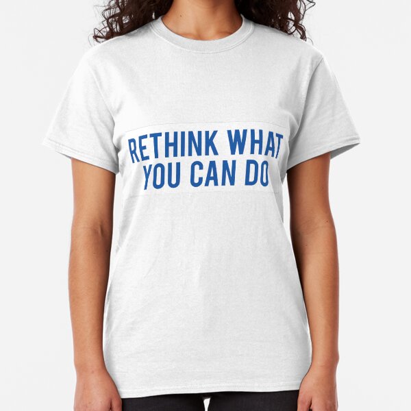 Rethink What You Can Do Classic T-Shirt