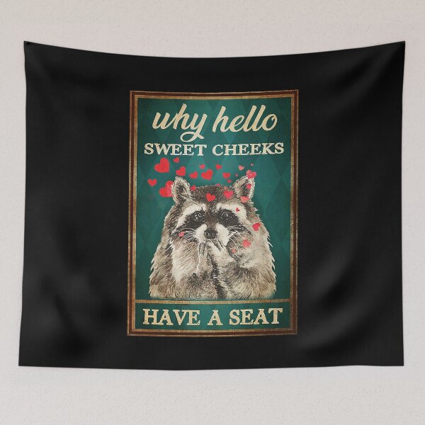 Item preview,  Why hello sweet cheeks have a seat raccoon lover designed and sold by SaoirseNeid.