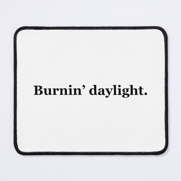 Item preview, Burnin' Daylight Texas Sayings designed and sold by MSA-42.