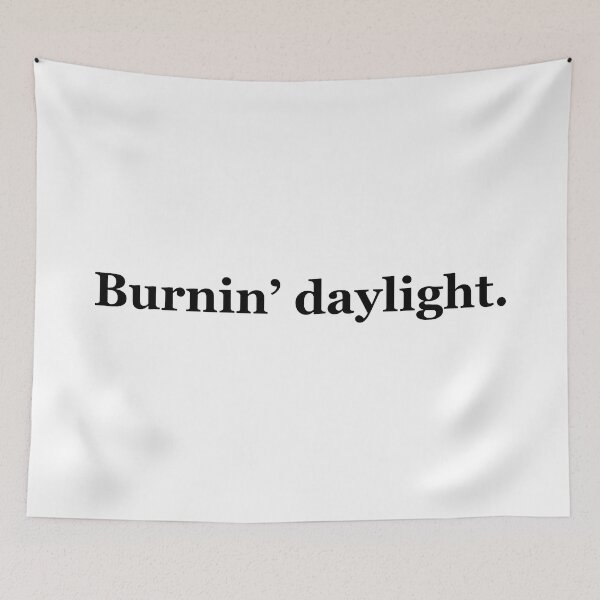 Item preview, Burnin' Daylight Texas Sayings designed and sold by MSA-42.