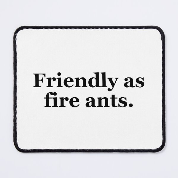 Item preview, Friendly as Fire Ants Texas Sayings designed and sold by MSA-42.