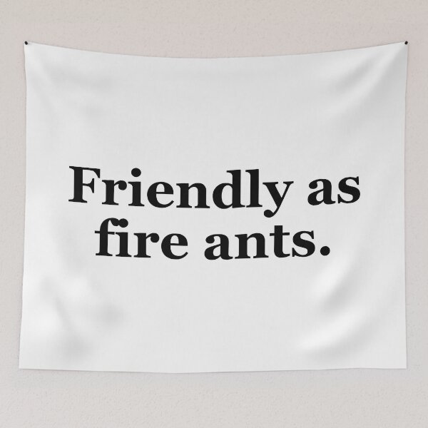 Item preview, Friendly as Fire Ants Texas Sayings designed and sold by MSA-42.