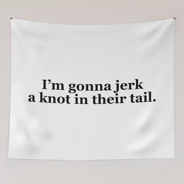 Item preview, I'm Gonna Jerk a Knot in Their Tail Texas Sayings designed and sold by MSA-42.