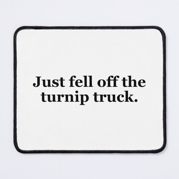 Item preview, Just Fell off the Turnip Truck Texas Sayings designed and sold by MSA-42.