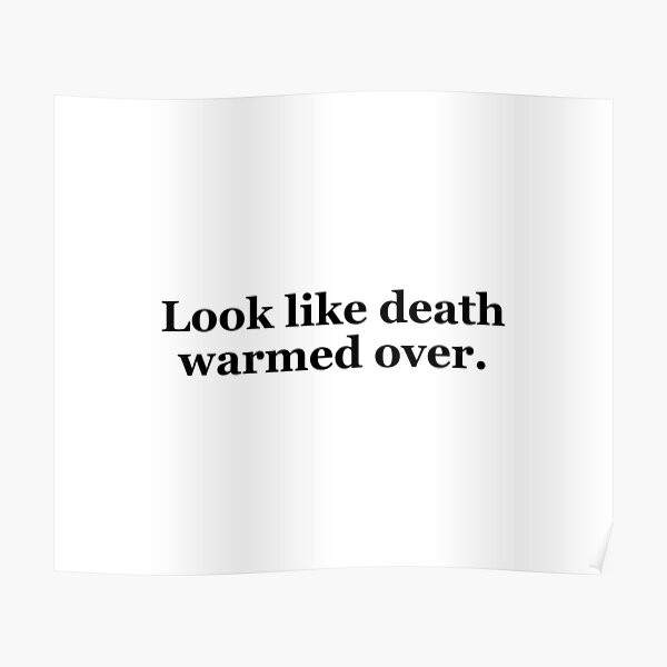 "Look Like Death Warmed Over Texas Sayings" Poster by MSA42 Redbubble