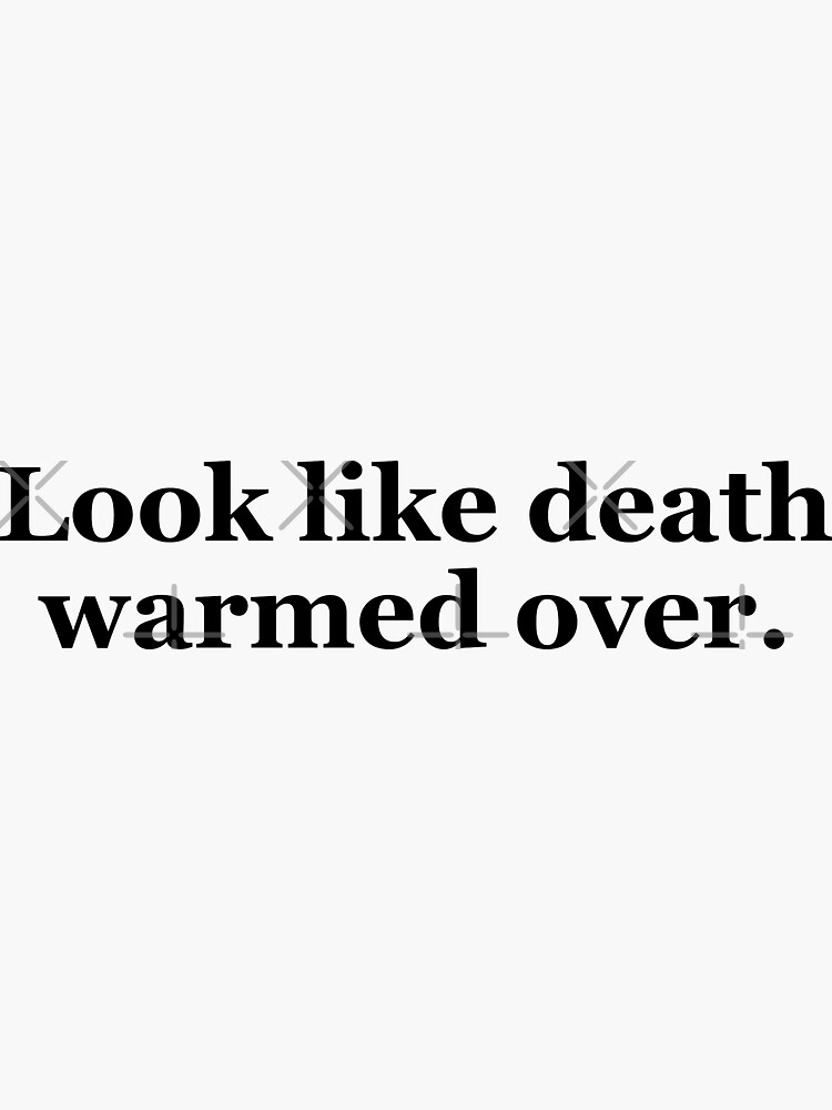 "Look Like Death Warmed Over Texas Sayings" Sticker by MSA42 Redbubble