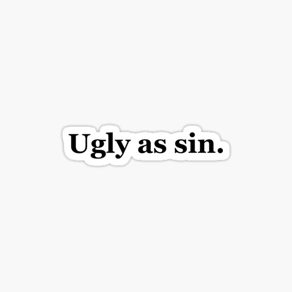 ugly-as-sin-texas-sayings-sticker-by-msa-42-redbubble