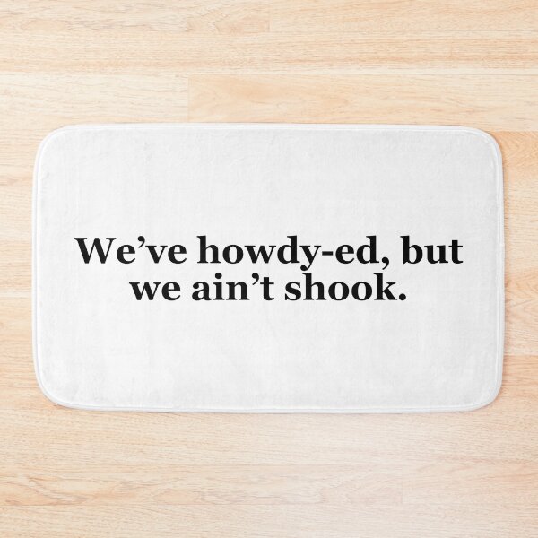 Item preview, We've Howdy-ed, but We Ain't Shook Texas Sayings designed and sold by MSA-42.
