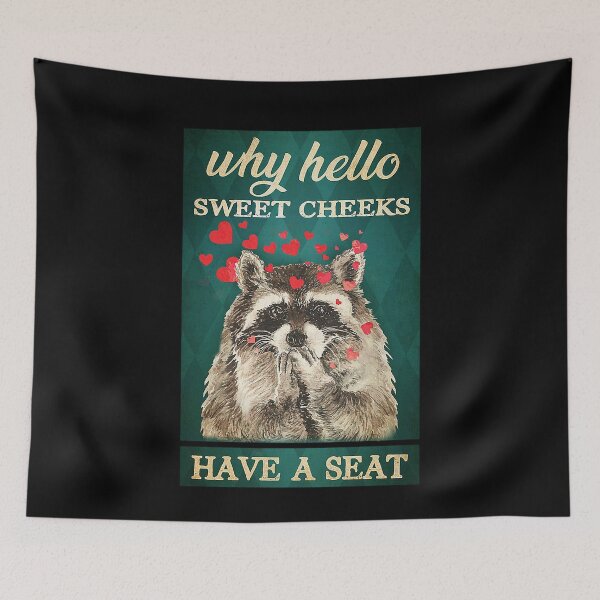 Item preview,  Why hello sweet cheeks have a seat raccoon lover designed and sold by SaoirseNeid.
