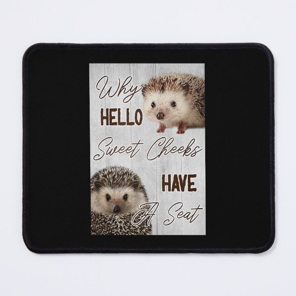 Item preview, Why hello sweet cheeks have a seat hedgehog lover designed and sold by TeganCrafford.