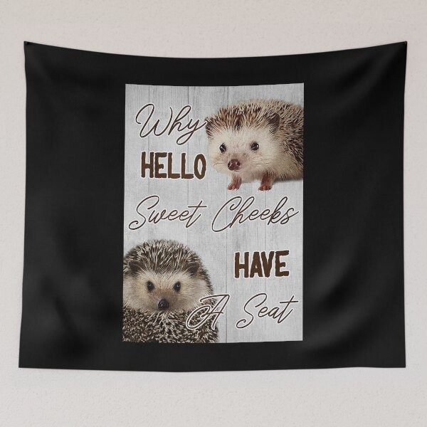 Item preview, Why hello sweet cheeks have a seat hedgehog lover designed and sold by TeganCrafford.