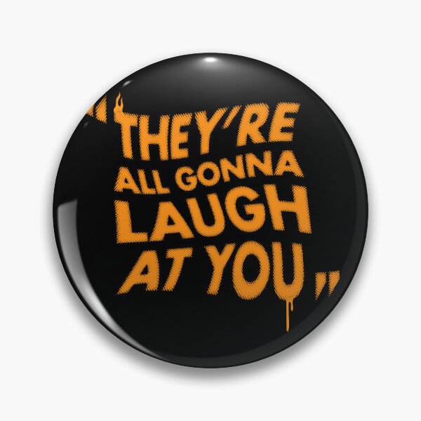 Item preview, They're All Gonna Laugh at You - Horror Movie Quote  designed and sold by Nemons.