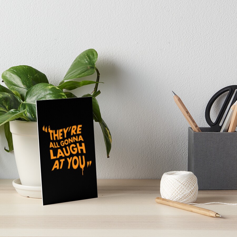 "They're All Gonna Laugh at You - Horror Movie Quote " Art Board Print - They Are All Going To Laugh At You