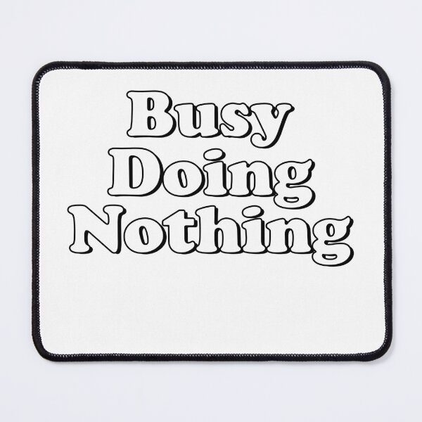 Item preview, Busy Doing Nothing designed and sold by Moeez Javed.