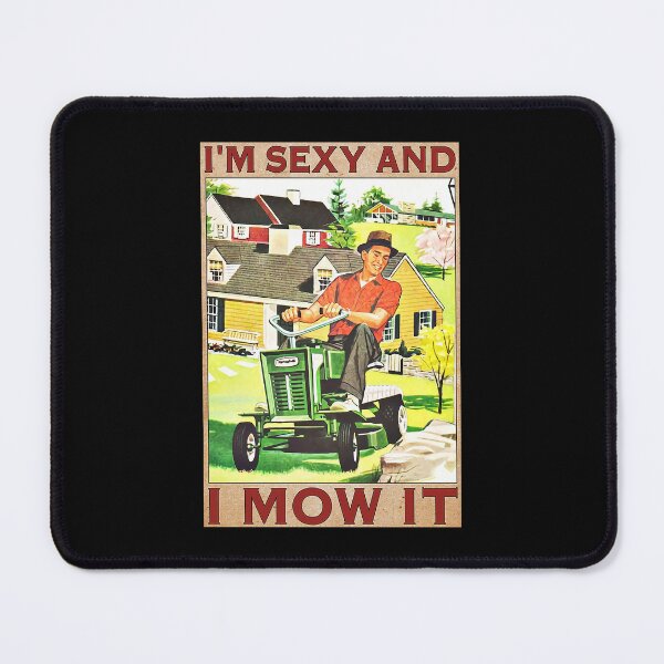 Item preview, LAWN MOWING I'm Sexy And I Mow It   designed and sold by AleehaZenger.