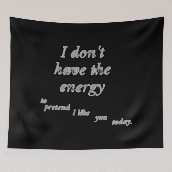 Item preview, I don&x27;t have the energy to pretend i like you today. Classic . designed and sold by cbaron4501g.