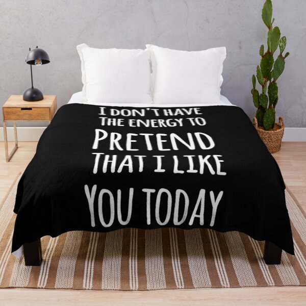 Item preview, I don&x27;t have the energy to pretend that I like you today Essential . designed and sold by cbaron4501g.