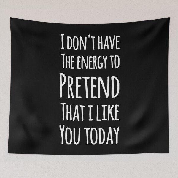 Item preview, I don&x27;t have the energy to pretend that I like you today Essential . designed and sold by cbaron4501g.