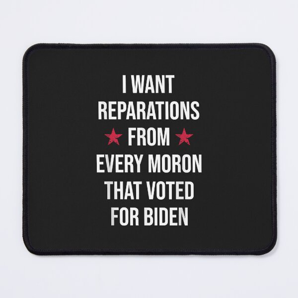Item preview, I Want Reparations From Every Moron That Voted For Biden designed and sold by PootinTuon.