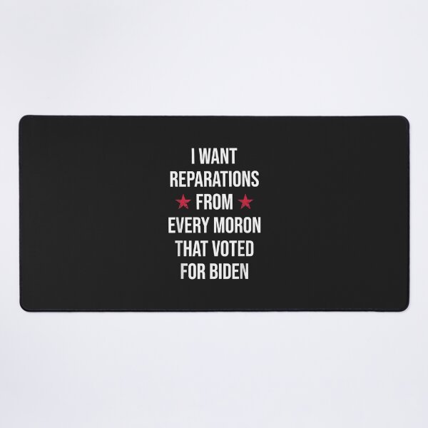 Item preview, I Want Reparations From Every Moron That Voted For Biden designed and sold by PootinTuon.
