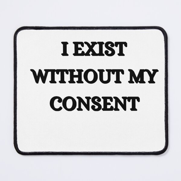 Item preview, I exist without my consent designed and sold by SincerelyKate.