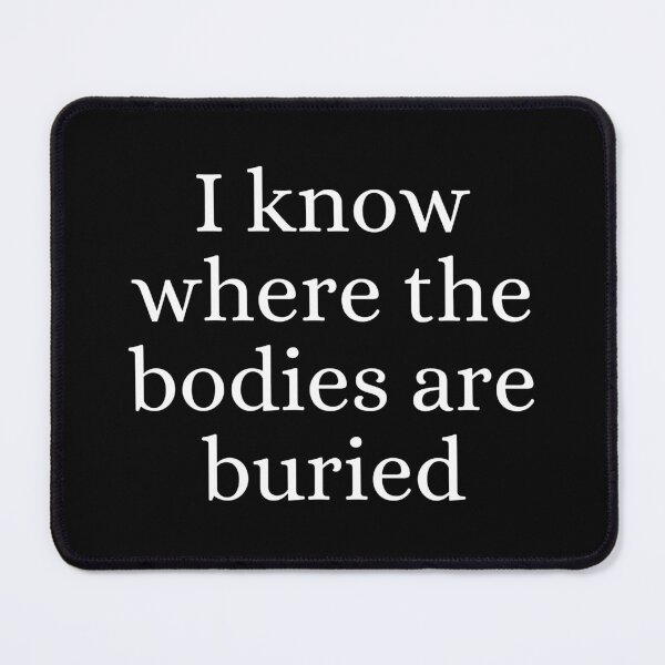 Item preview, I Know Where the Bodies are Buried designed and sold by ForensicMinds.