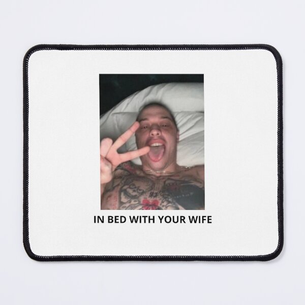 Item preview, IN BED WITH YOUR WIFE - pete davidson designed and sold by idkbrb.