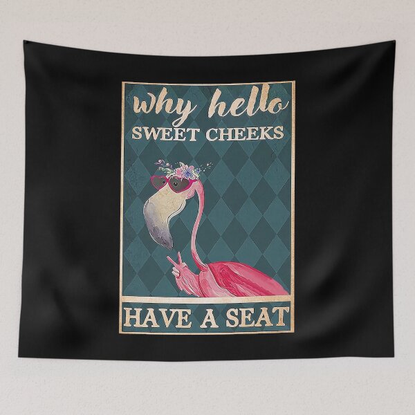 Item preview, Why Hello Sweet Cheeks Have A Seat pink flamingo lover designed and sold by TeganCrafford.