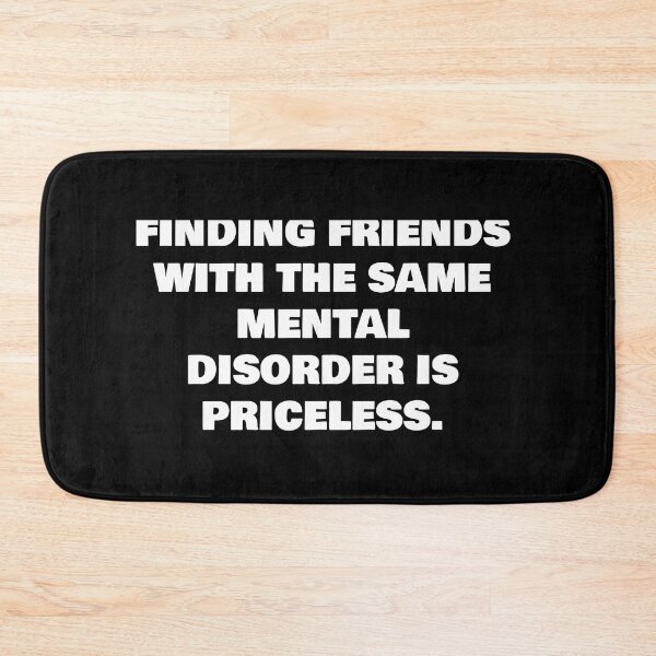 Item preview, FINDING FRIENDS WITH THE SAME MENTAL DISORDER IS PRICELESS. designed and sold by joebrad.