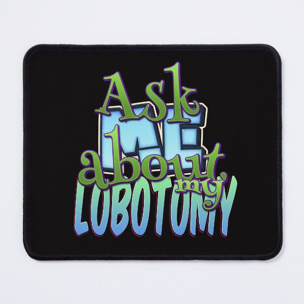 Item preview, Ask Me About My Lobotomy designed and sold by roleshop.