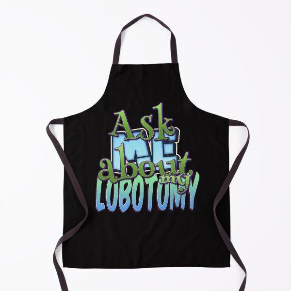 Item preview, Ask Me About My Lobotomy designed and sold by roleshop.