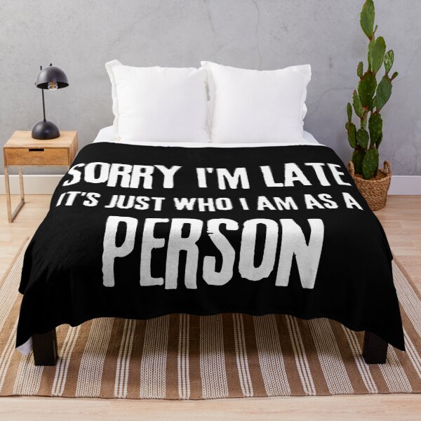 Item preview, Sorry I'm Late It's Just Who I Am As A Person designed and sold by LiToDesignCo.