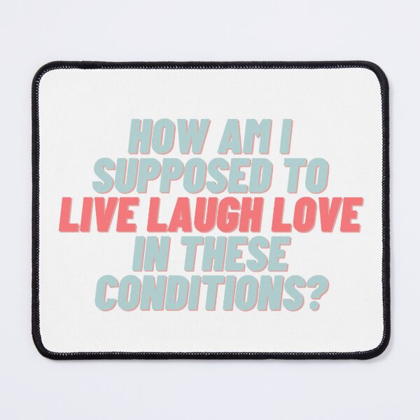 Item preview, How am i supposed to live laugh love in these conditions designed and sold by Swiftpanther.